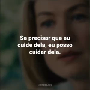 Se precisar que eu cuide dela, eu posso cuidar dela. Eu Me Importo (Filme)