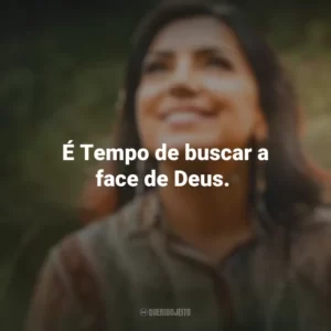É Tempo de buscar a face de Deus. Eyshila