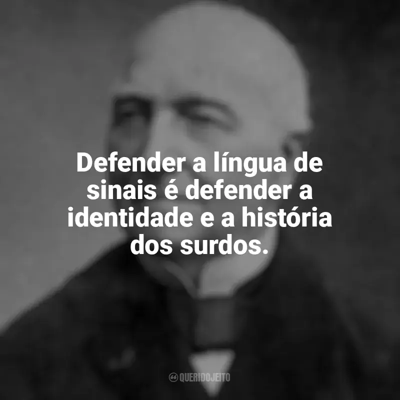Mensagens Ferdinand Berthier frases: Defender a língua de sinais é defender a identidade e a história dos surdos.