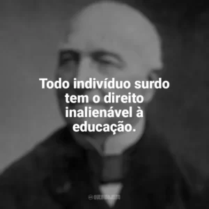 Todo indivíduo surdo tem o direito inalienável à educação. Ferdinand Berthier