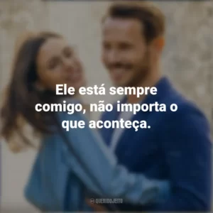 Ele está sempre comigo, não importa o que aconteça. Amor² para Sempre (Filme)