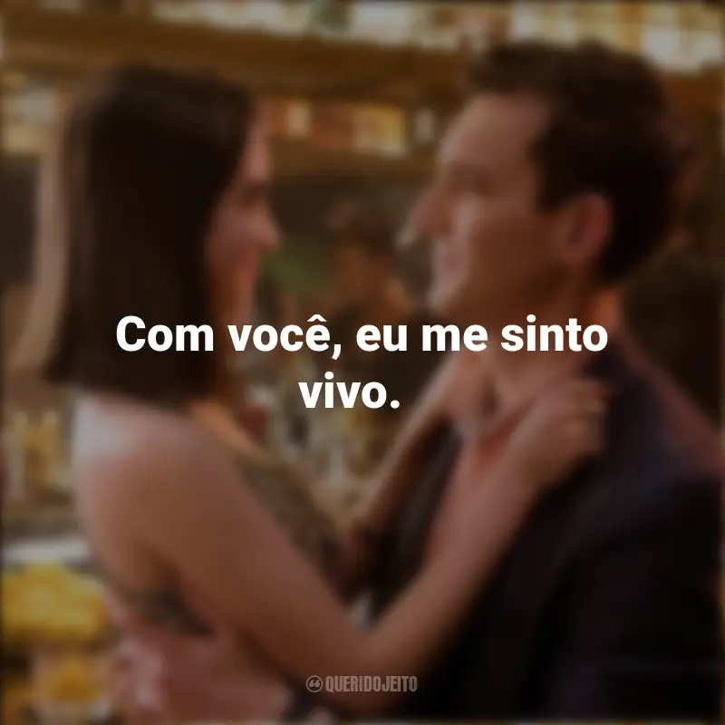 Frases do filme As Escolhas do Amor: Com você, eu me sinto vivo.