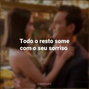 Todo o resto some com o seu sorriso. As Escolhas do Amor (Filme)