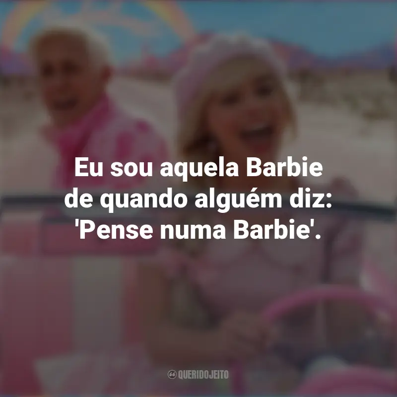 Barbie (2023) frases marcantes do filme: Eu sou aquela Barbie de quando alguém diz: 'Pense numa Barbie'.