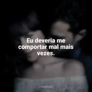 Eu deveria me comportar mal mais vezes. Cinquenta Tons de Liberdade (Filme)