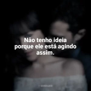Não tenho ideia porque ele está agindo assim. Cinquenta Tons de Liberdade (Filme)