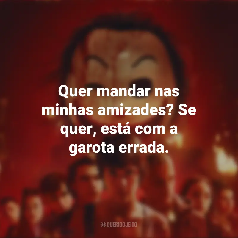 Frases do filme O Clube de Leitores Assassinos: Quer mandar nas minhas amizades? Se quer, está com a garota errada.