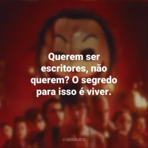 Querem ser escritores, não querem? O segredo para isso é viver. O Clube de Leitores Assassinos (Filme)