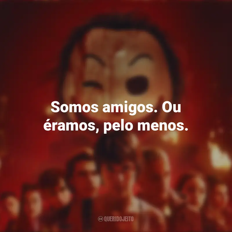 Frases inspiradoras do filme O Clube de Leitores Assassinos: Somos amigos. Ou éramos, pelo menos.