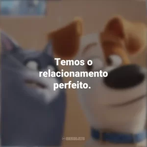 Temos o relacionamento perfeito. Pets: A Vida Secreta dos Bichos (Filme)
