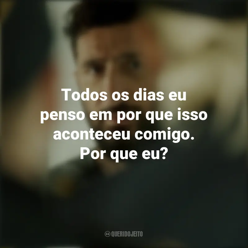 Um Dia e Meio frases marcantes do filme: Todos os dias eu penso em por que isso aconteceu comigo. Por que eu?