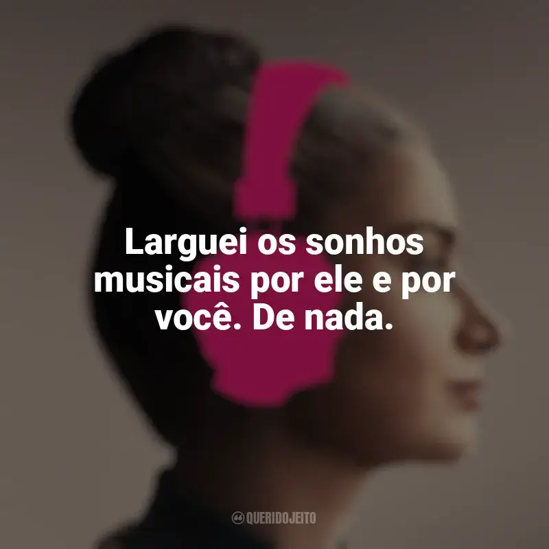 Frases de efeito do filme Flora e Filho - Música em Família: Larguei os sonhos musicais por ele e por você. De nada.