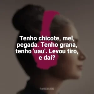 Tenho chicote, mel, pegada. Tenho grana, tenho ‘uau’. Levou tiro, e daí? Flora e Filho – Música em Família (Filme)