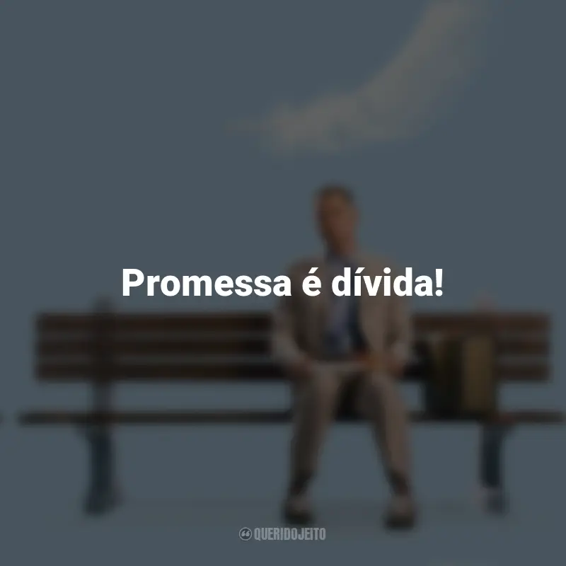 Frases emocionantes de Forrest Gump: Promessa é dívida!