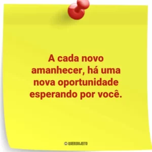A cada novo amanhecer, há uma nova oportunidade esperando por você.