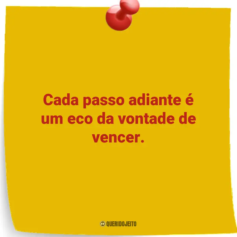 Destaques entre as Frases mais amadas: Cada passo adiante é um eco da vontade de vencer.