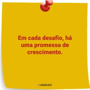 Em cada desafio, há uma promessa de crescimento.