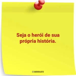 Seja o herói de sua própria história.