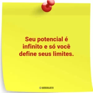 Seu potencial é infinito e só você define seus limites.