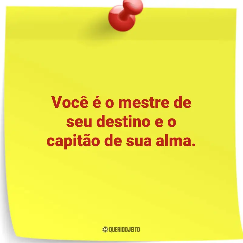 Frases: entre inspiração e emoção: Você é o mestre de seu destino e o capitão de sua alma.
