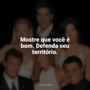 Mostre que você é bom. Defenda seu território. Friends (Série)