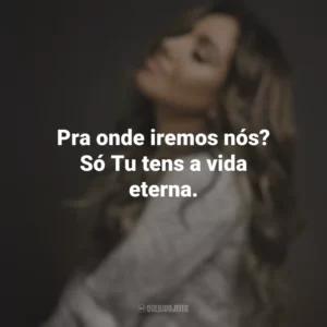 Pra onde iremos nós? Só Tu tens a vida eterna. Gabriela Rocha