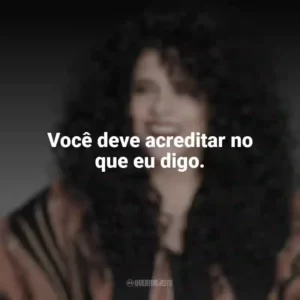 Você deve acreditar no que eu digo. Gal Costa
