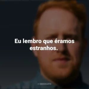 Eu lembro que éramos estranhos. Gavin James