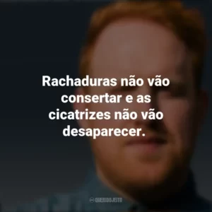 Rachaduras não vão consertar e as cicatrizes não vão desaparecer. Gavin James
