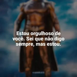 Estou orgulhoso de você. Sei que não digo sempre, mas estou. Gen V (Série)