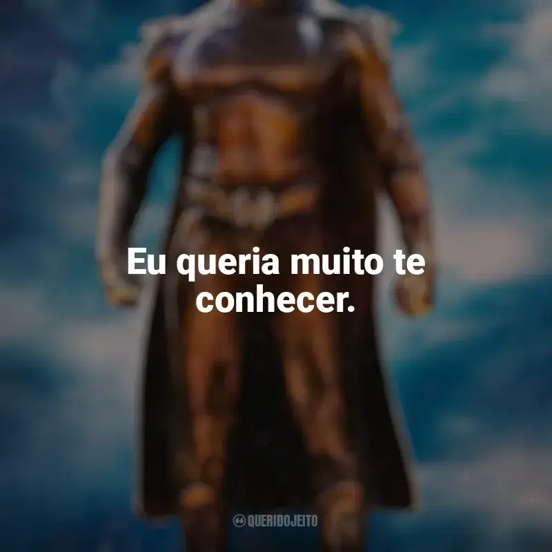 Frases da série Gen V: Eu queria muito te conhecer.