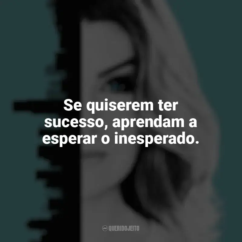 Frase marcante da série Grey's Anatomy: Se quiserem ter sucesso, aprendam a esperar o inesperado.