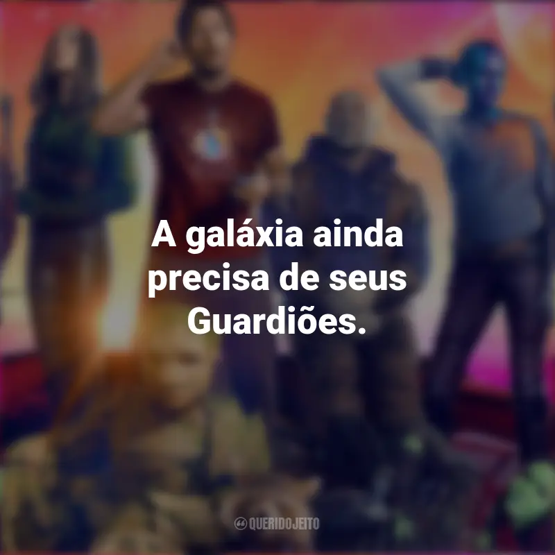 Frases do filme Guardiões da Galáxia Vol. 3: A galáxia ainda precisa de seus Guardiões.