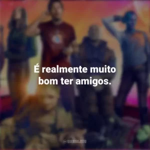 É realmente muito bom ter amigos. Guardiões da Galáxia Vol. 3 (Filme)