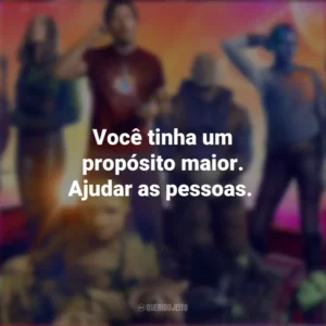 Você tinha um propósito maior. Ajudar as pessoas. Guardiões da Galáxia Vol. 3 (Filme)