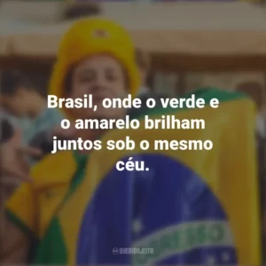 Brasil, onde o verde e o amarelo brilham juntos sob o mesmo céu. Homenagem ao Brasil