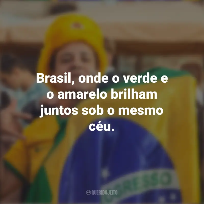 Frases de Homenagem ao Brasil: Brasil, onde o verde e o amarelo brilham juntos sob o mesmo céu.