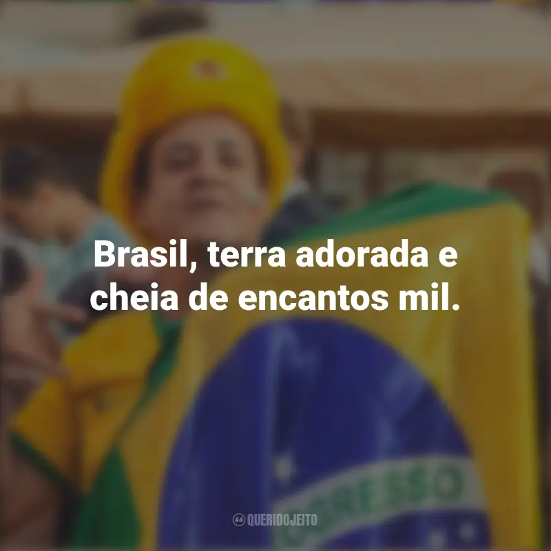 Frases emocionantes de Homenagem ao Brasil: Brasil, terra adorada e cheia de encantos mil.