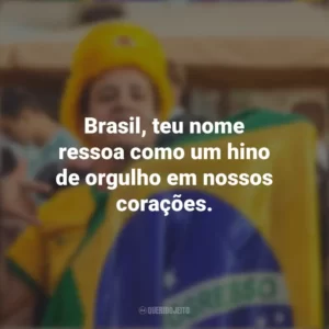 Brasil, teu nome ressoa como um hino de orgulho em nossos corações. Homenagem ao Brasil