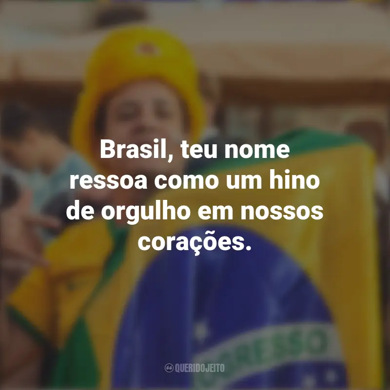 Homenagem ao Brasil frases inspiradoras: Brasil, teu nome ressoa como um hino de orgulho em nossos corações.