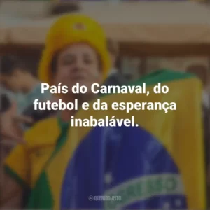 País do Carnaval, do futebol e da esperança inabalável. Homenagem ao Brasil