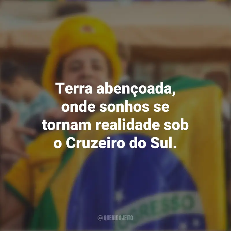 Homenagem ao Brasil frases marcantes: Terra abençoada, onde sonhos se tornam realidade sob o Cruzeiro do Sul.