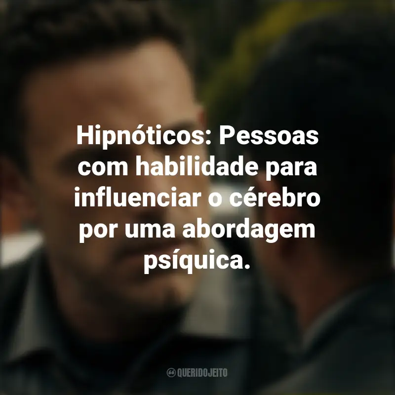 Frases Hypnotic - Ameaça Invisível série: Hipnóticos: Pessoas com habilidade para influenciar o cérebro por uma abordagem psíquica.