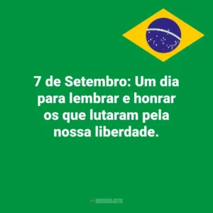 7 de Setembro: Um dia para lembrar e honrar os que lutaram pela nossa liberdade. Dia da Independência do Brasil