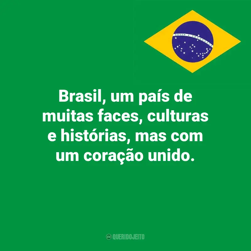 Melhores frases do Dia da Indopendência do Brasil: Brasil, um país de muitas faces, culturas e histórias, mas com um coração unido.