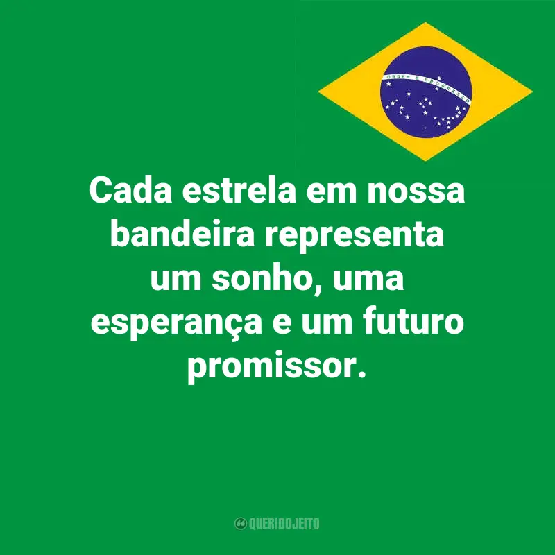 Dia da Indopendência do Brasil frases inspiradoras: Cada estrela em nossa bandeira representa um sonho, uma esperança e um futuro promissor.