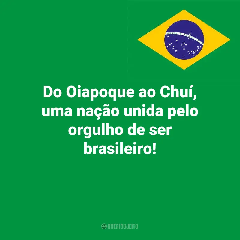 Frases do Dia da Indopendência do Brasil: Do Oiapoque ao Chuí, uma nação unida pelo orgulho de ser brasileiro!