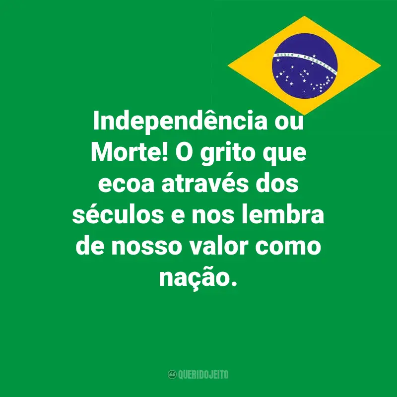 Dia da Indopendência do Brasil frases inspiradoras: Independência ou Morte! O grito que ecoa através dos séculos e nos lembra de nosso valor como nação.