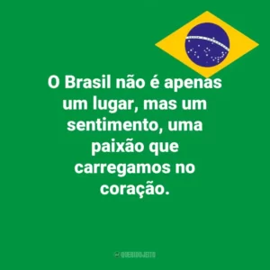 O Brasil não é apenas um lugar, mas um sentimento, uma paixão que carregamos no coração. Dia da Independência do Brasil