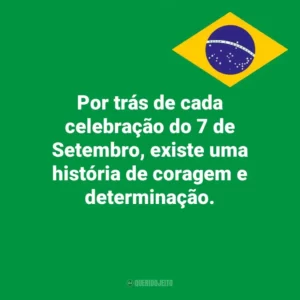 Por trás de cada celebração do 7 de Setembro, existe uma história de coragem e determinação. Dia da Independência do Brasil